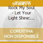 Rock My Soul - Let Your Light Shine: Rock My Soul Live cd