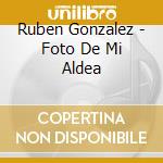 Ruben Gonzalez - Foto De Mi Aldea cd musicale di Gonzalez Ruben
