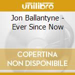 Jon Ballantyne - Ever Since Now