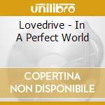 Lovedrive - In A Perfect World cd