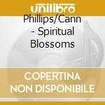 Phillips/Cann - Spiritual Blossoms cd musicale di Phillips/Cann