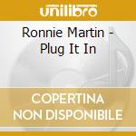 Ronnie Martin - Plug It In cd