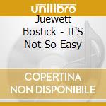 Juewett Bostick - It'S Not So Easy cd