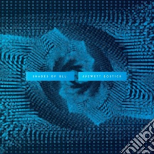 Juewett Bostick - Shades Of Blu cd musicale