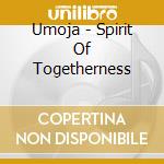 Umoja - Spirit Of Togetherness cd musicale di Umoja