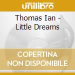 Thomas Ian - Little Dreams cd