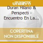 Duran Hilario & Perspecti - Encuentro En La Habana(Hav cd musicale di Duran Hilario & Perspecti