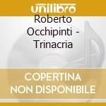 Roberto Occhipinti - Trinacria cd musicale di Roberto Occhipinti
