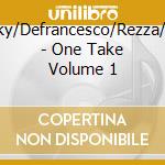Lofsky/Defrancesco/Rezza/Bass - One Take Volume 1 cd