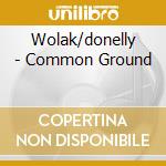 Wolak/donelly - Common Ground cd