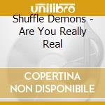Shuffle Demons - Are You Really Real cd