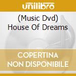 (Music Dvd) House Of Dreams cd musicale