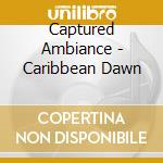 Captured Ambiance - Caribbean Dawn cd
