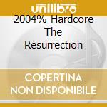 2004% Hardcore The Resurrection cd musicale di ARTISTI VARI by Dj Bike