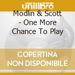 Modlin & Scott - One More Chance To Play cd