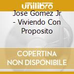 Jose Gomez Jr - Viviendo Con Proposito cd