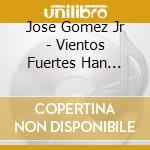 Jose Gomez Jr - Vientos Fuertes Han Soplado cd