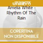 Amelia White - Rhythm Of The Rain
