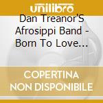 Dan Treanor'S Afrosippi Band - Born To Love The Blues cd