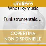 Whosilkymusic - Funkstrumentals 99X: Da Funkie Manz cd