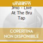 Jmo - Live At The Bru Tap cd