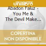 Abadon Faluz - You Me & The Devil Make Three cd