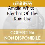Amelia White - Rhythm Of The Rain Usa cd