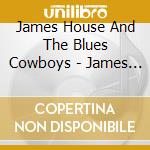 James House And The Blues Cowboys - James House And The Blues Cowboys cd