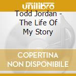 Todd Jordan - The Life Of My Story cd