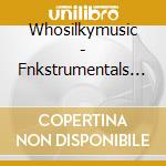 Whosilkymusic - Fnkstrumentals Pt 2 cd