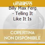 Billy Max Ferg - Telling It Like It Is cd