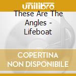 These Are The Angles - Lifeboat cd musicale di These Are The Angles
