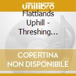 Flattlands Uphill - Threshing Floor cd
