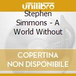 Stephen Simmons - A World Without cd