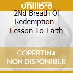 2Nd Breath Of Redemption - Lesson To Earth cd