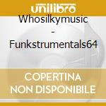 Whosilkymusic - Funkstrumentals64 cd