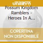 Possum Kingdom Ramblers - Heroes In A Trash Can cd musicale di Possum Kingdom Ramblers