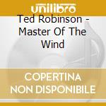 Ted Robinson - Master Of The Wind cd