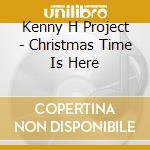 Kenny H Project - Christmas Time Is Here cd