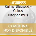 Kulmy Blaqwud - Cultus Magnanimus cd