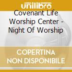 Covenant Life Worship Center - Night Of Worship cd musicale di Covenant Life Worship Center