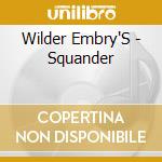 Wilder Embry'S - Squander cd musicale di Wilder Embry'S