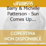 Barry & Michelle Patterson - Sun Comes Up Tomorrow cd