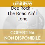Dee Rock - The Road Ain'T Long cd musicale di Dee Rock