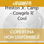 Preston Jr. Camp - Cowgirls R' Cool