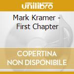 Mark Kramer - First Chapter cd musicale di Mark Kramer