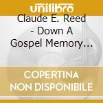 Claude E. Reed - Down A Gospel Memory Lane cd musicale di Claude E. Reed