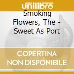 Smoking Flowers, The - Sweet As Port cd musicale di Smoking Flowers, The