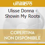 Ulisse Donna - Showin My Roots cd musicale di Ulisse Donna