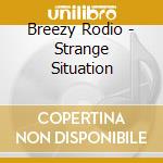 Breezy Rodio - Strange Situation cd